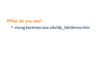 What do you see? viscog.beckman.uiuc.edu/djs_lab/demos.html 