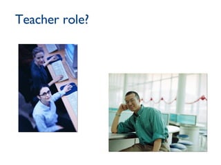 Teacher role? 