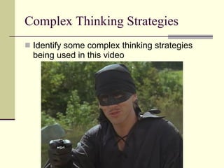 Complex Thinking Strategies Identify some complex thinking strategies being used in this video 