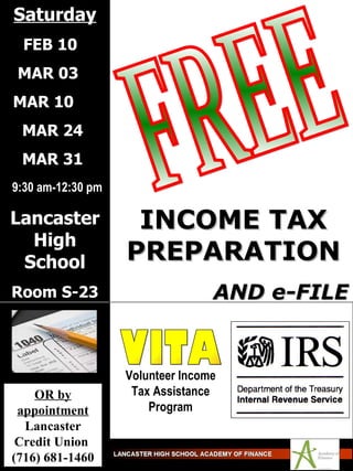 FREE INCOME TAX PREPARATION AND e-FILE VITA Volunteer Income Tax Assistance Program Saturday FEB 10  MAR 03  MAR 10  MAR 24  MAR 31  9:30 am-12:30 pm Lancaster High School Room S-23 OR by appointment  Lancaster Credit Union  (716) 681-1460 