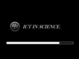 ICT IN SCIENCE.
 