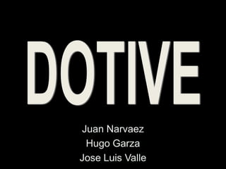 DOTIVE Juan Narvaez Hugo Garza Jose Luis Valle 
