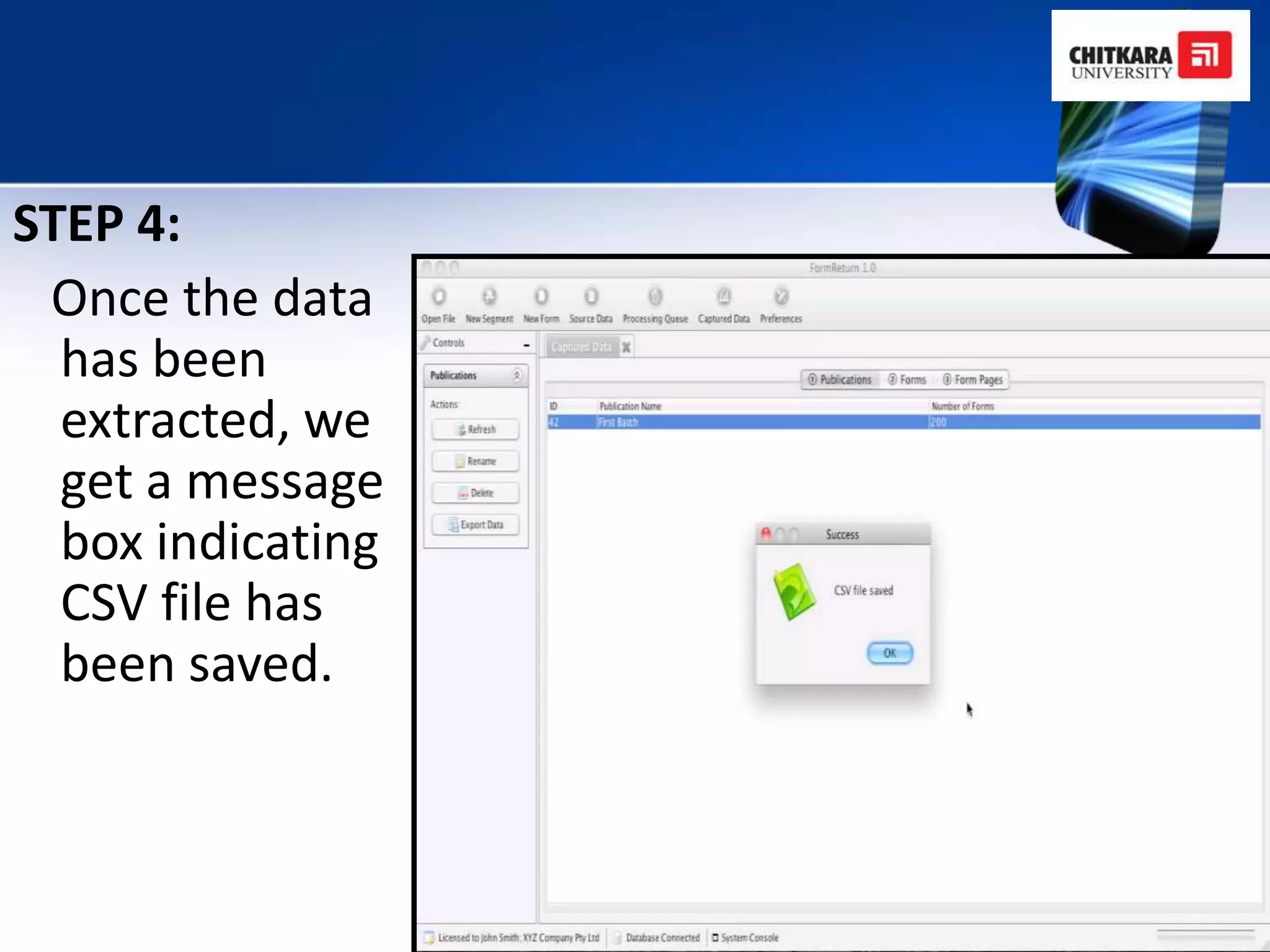 STEP 4:
 Once the data
  has been
  extracted, we
  get a message
  box indicating
  CSV file has
  been saved.
 