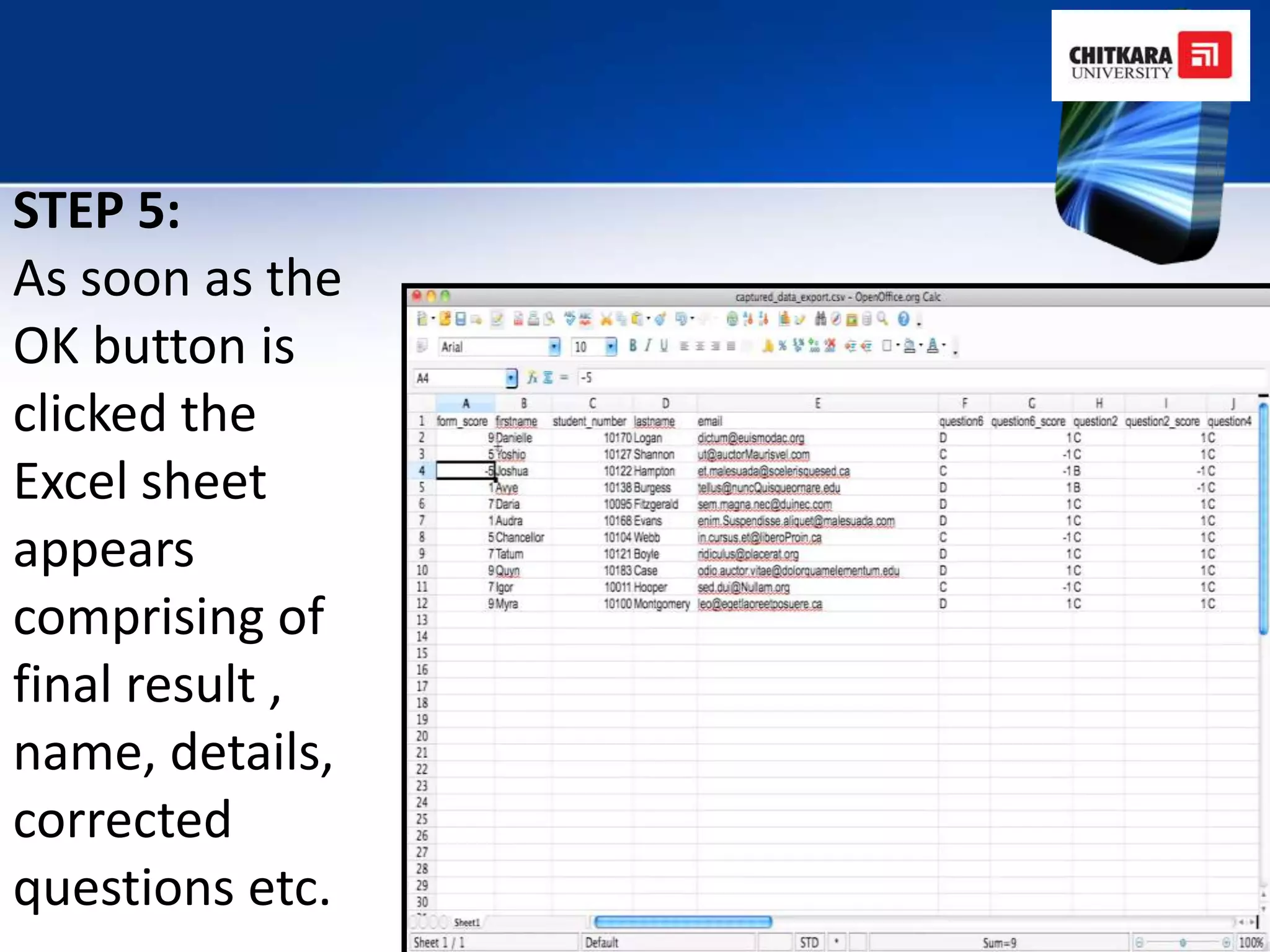 STEP 5:
As soon as the
OK button is
clicked the
Excel sheet
appears
comprising of
final result ,
name, details,
corrected
questions etc.
 