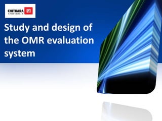 Study and design of
the OMR evaluation
system
 
