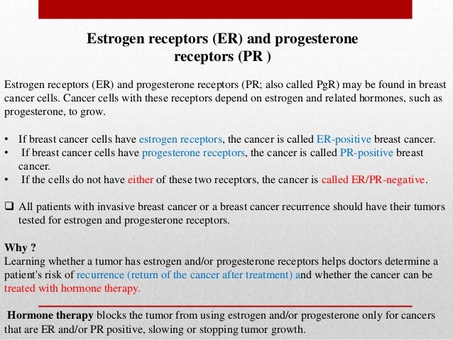 estrogen and progesterone receptor assay Estrogen receptor (er) and progesterone receptor (pgr), by ligand-binding assay compared with er, pgr and ps2, by immuno-histochemistry in predicting . estrogen and progesterone receptor assay Estrogen receptor (er) and progesterone receptor (pgr), by ligand-binding assay compared with er, pgr and ps2, by immuno-histochemistry in predicting .