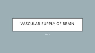 VASCULAR SUPPLY OF BRAIN
Pbl 2
 