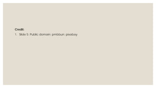 Credit:
1. Slide 5: Public domain; pmbbun; pixabay
 