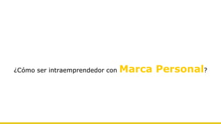 ¿Cómo ser intraemprendedor con Marca Personal?
 