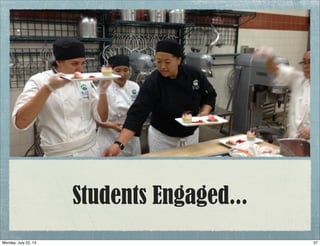 Students Engaged...
37Monday, July 22, 13
 