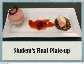 Student’s Final Plate-up
41Monday, July 22, 13
 