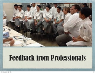 Feedback from Professionals
42Monday, July 22, 13
 