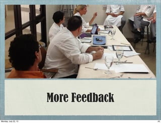 More Feedback
43Monday, July 22, 13
 