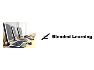 = Blended LearningBlended Learning
 