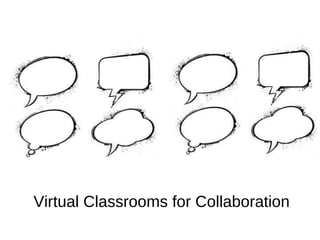 Virtual Classrooms for Collaboration
 