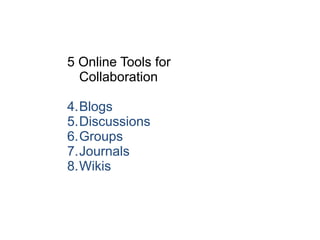 5 Online Tools for Collaboration Blogs Discussions Groups Journals Wikis 