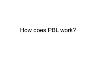 How does PBL work? 