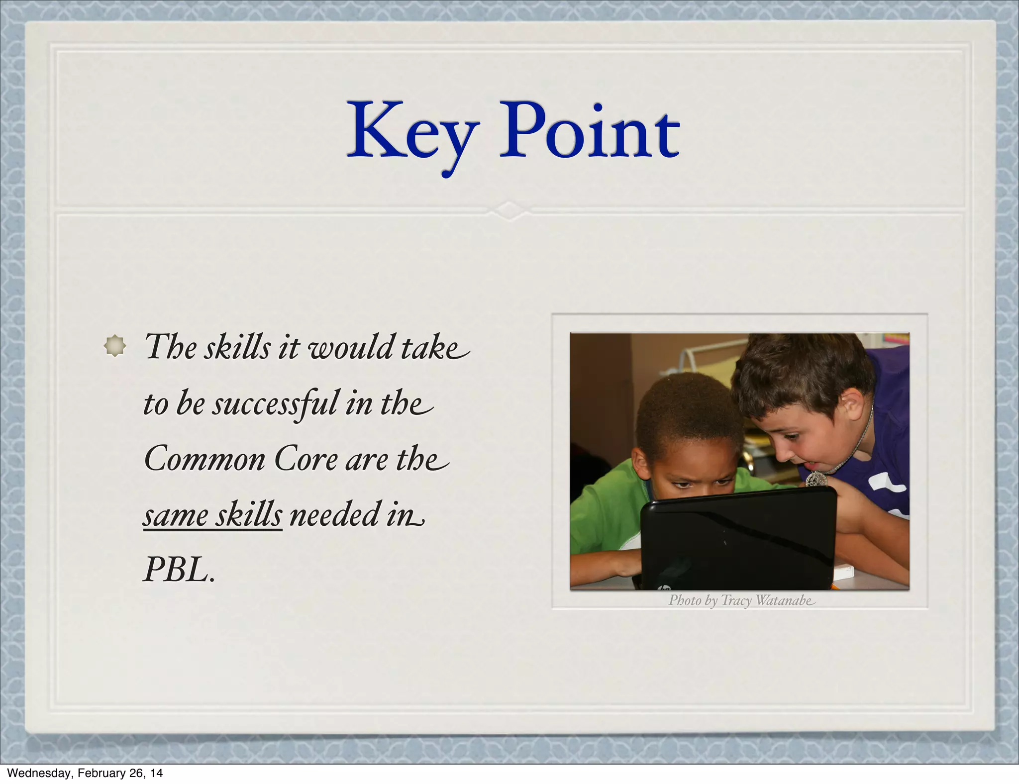 Key Point
The ski's it would take
to be successful in the
Common Core are the
same ski's needed in
PBL.
Photo by Tracy Watanabe

Wednesday, February 26, 14

 