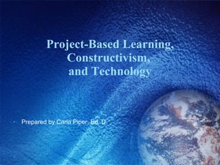 Project-Based Learning, Constructivism,  and Technology ,[object Object]