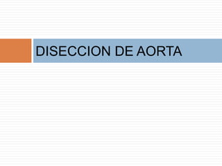 DISECCION DE AORTA
 