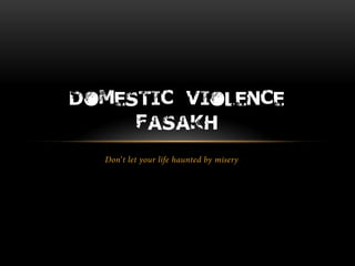 DOMESTIC VIOLENCE
FASAKH
 