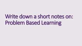 Problem Based Note Vs Systems Based Note Problem based learning, A teaching strategy | PPTX