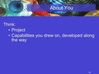 About You Think:  Project Capabilities you drew on, developed along the way 