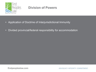Division of Powers
• Application of Doctrine of Interjurisdictional Immunity
• Divided provincial/federal responsibility for accommodation
 