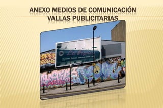 ANEXO MEDIOS DE COMUNICACIÓN
VALLAS PUBLICITARIAS

 