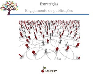 Estratégias
Engajamento de publicações
 