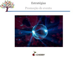 Estratégias
Promoção de evento
 
