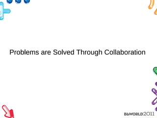 Problems are Solved Through Collaboration  