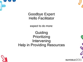 Goodbye Expert Hello Facilitator expect to do more: Guiding Prioritizing Intervening Help in Providing Resources 