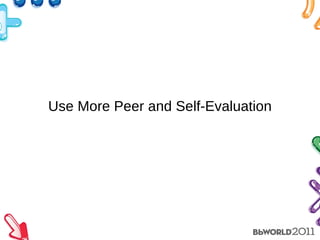 Use More Peer and Self-Evaluation 