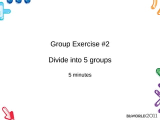 Group Exercise #2 Divide into 5 groups 5 minutes 