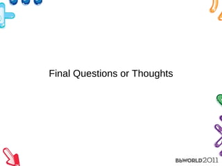 Final Questions or Thoughts 