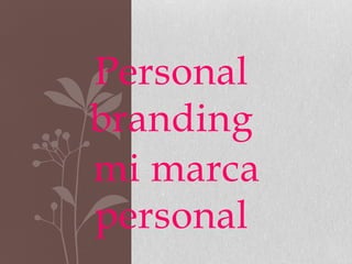 Personal 
branding 
mi marca 
personal 
 