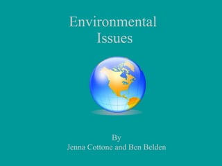 Environmental  Issues By Jenna Cottone and Ben Belden 