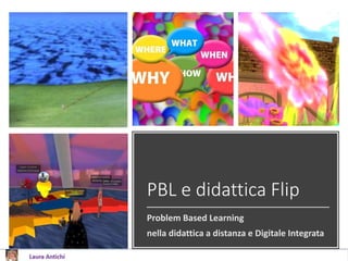 PBL e didattica Flip
Problem Based Learning
nella didattica a distanza e Digitale Integrata
 