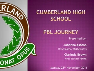 Presented by:

         Johanna Ashton
     Head Teacher Mathematics

          Clarinda Brown
          Head Teacher PDHPE


Monday 28th November, 2011
 