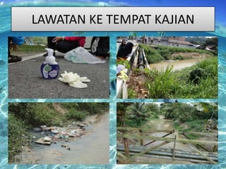LAWATAN KE TEMPAT KAJIAN

 