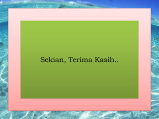 Sekian, Terima Kasih..

 
