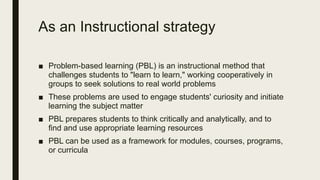 PBL, AN APPROACH TOWARDS LEARNER CENTERED LEARNING | PPT