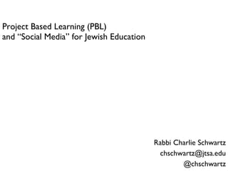 Project Based Learning (PBL) and “Social Media” for Jewish Education ,[object Object],[object Object],[object Object]