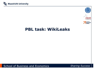 ?




               PBL task: WikiLeaks




School of Business and Economics     Sharing Success
 