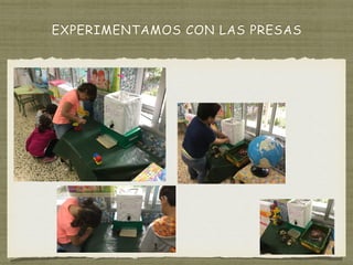 EXPERIMENTAMOS CON LAS PRESAS
 