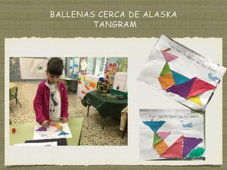 BALLENAS CERCA DE ALASKA
TANGRAM
 