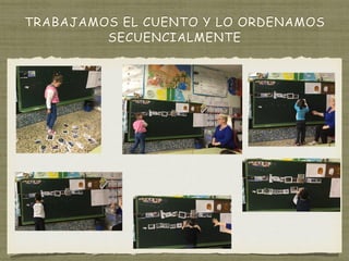 TRABAJAMOS EL CUENTO Y LO ORDENAMOS
SECUENCIALMENTE
 