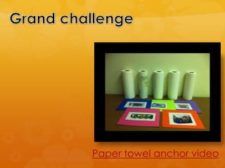 Grand challengePaper towel anchor video