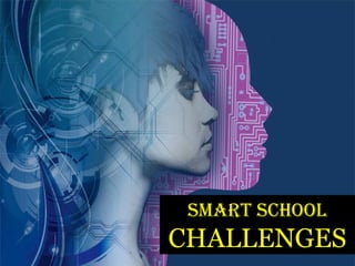 SMART SCHOOL

CHALLENGES

 